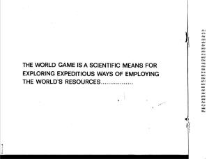 The World Game Is a Scientific Means. for Exploring Expeditious Ways of Employing the World's Resources