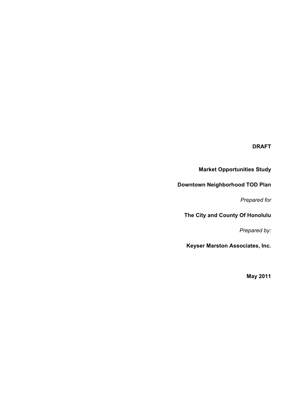DRAFT Market Opportunities Study Downtown Neighborhood TOD Plan Prepared for the City and County of Honolulu Prepared By: Keyser