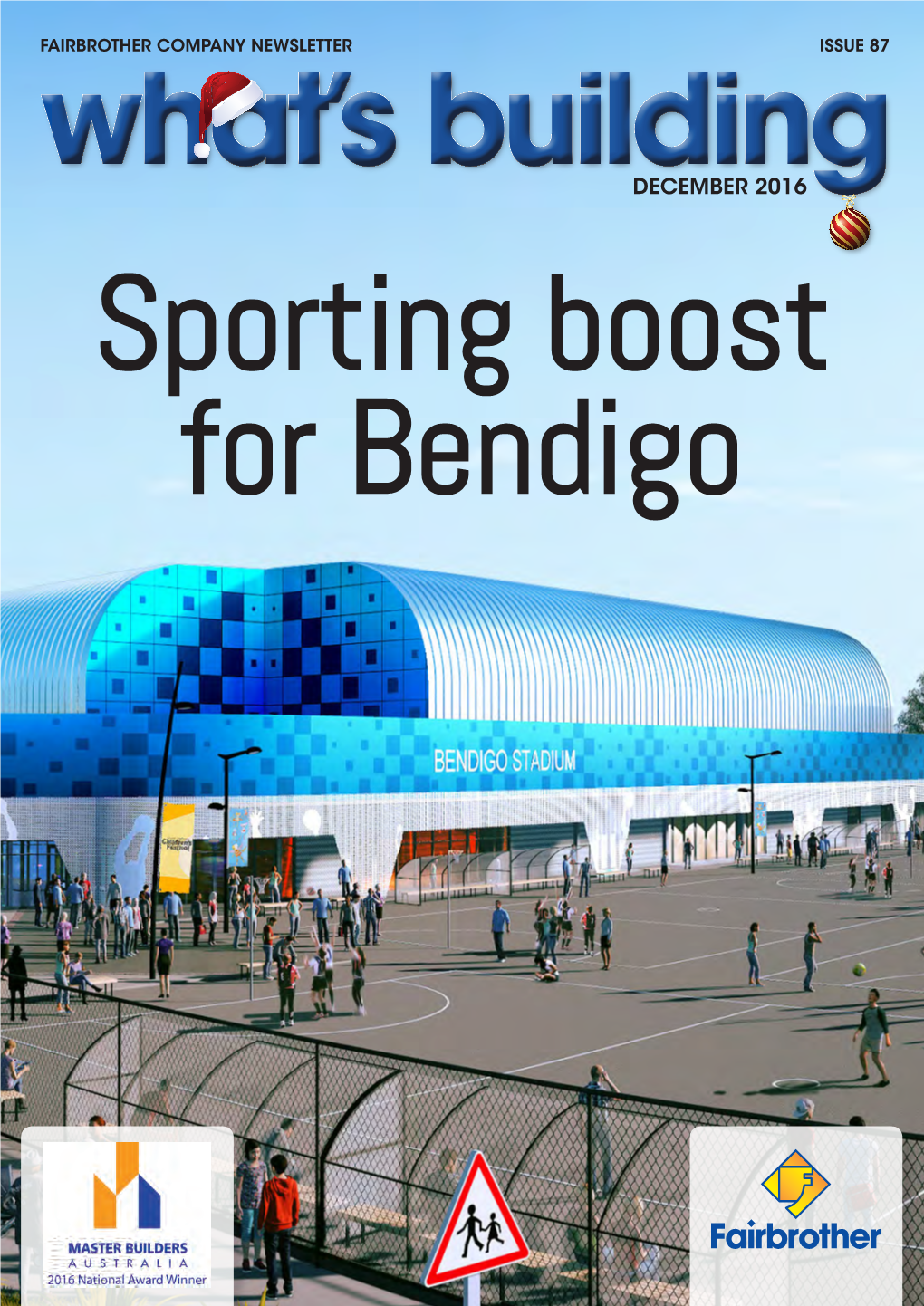 DECEMBER 2016 Sporting Boost for Bendigo What’S Building 2 December 2016 Inside This Issue