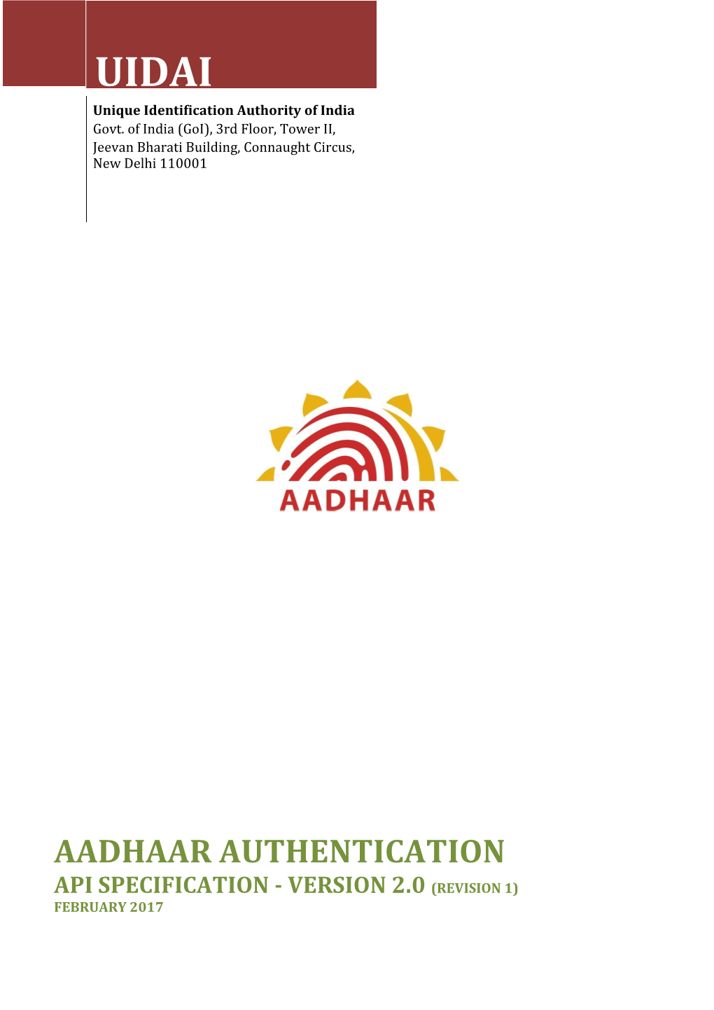 AADHAAR AUTHENTICATION API SPECIFICATION - VERSION 2.0 (REVISION 1) FEBRUARY 2017 Version 2.0 (Rev 1) Aadhaar Authentication API