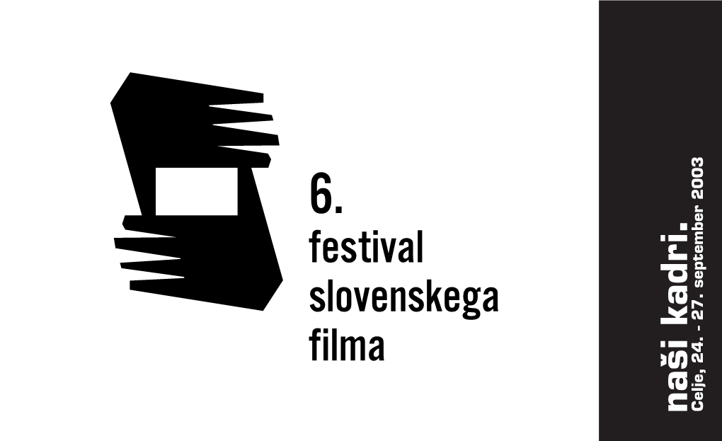 6. Festival Slovenskega Filma Vsekakor Tujimi Predstavniki Stroke, Produkcije Ali Je Gotovo V Tem, Da Bi Festival Postal Ka- Predstavlja Delo in Napor Mnogih Ljudi