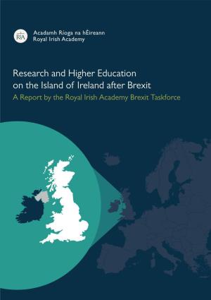 Research and Higher Education on the Island of Ireland After Brexit a Report by the Royal Irish Academy Brexit Taskforce November 2017 Overview