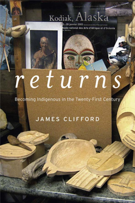 Returns : Becoming Indigenous in the Twenty-First Century / James Clifford