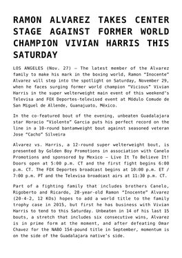 Ramon Alvarez Takes Center Stage Against Former World Champion Vivian Harris This Saturday