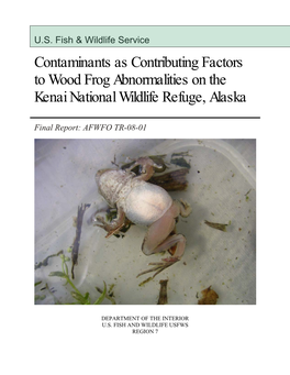 Contaminants As Contributing Factors to Wood Frog Abnormalities on the Kenai National Wildlife Refuge, Alaska