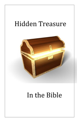 Hidden Treasure in the Bible That Will Eliminate Much Confusion; but Only the Holy Spirit Through the Scriptures Can Illuminate the Truth and Eliminate the Confusion