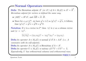 Normal Operators T † ∗ † Defn: the Hermitian Adjoint a (Or a ) of a ∈ Mn(C) Is a = A