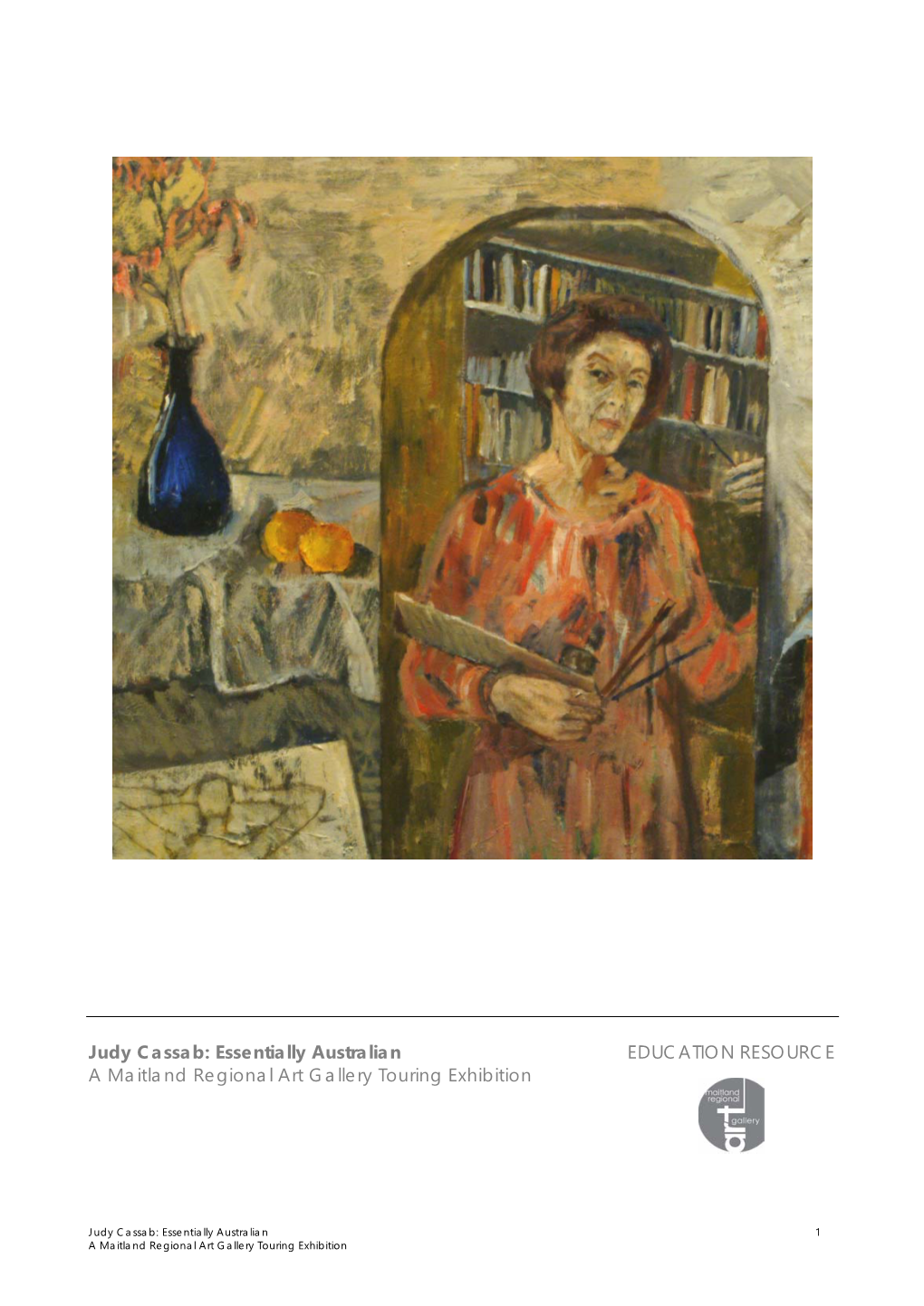 Judy Cassab: Essentially Australian EDUCATION RESOURCE a Maitland Regional Art Gallery Touring Exhibition