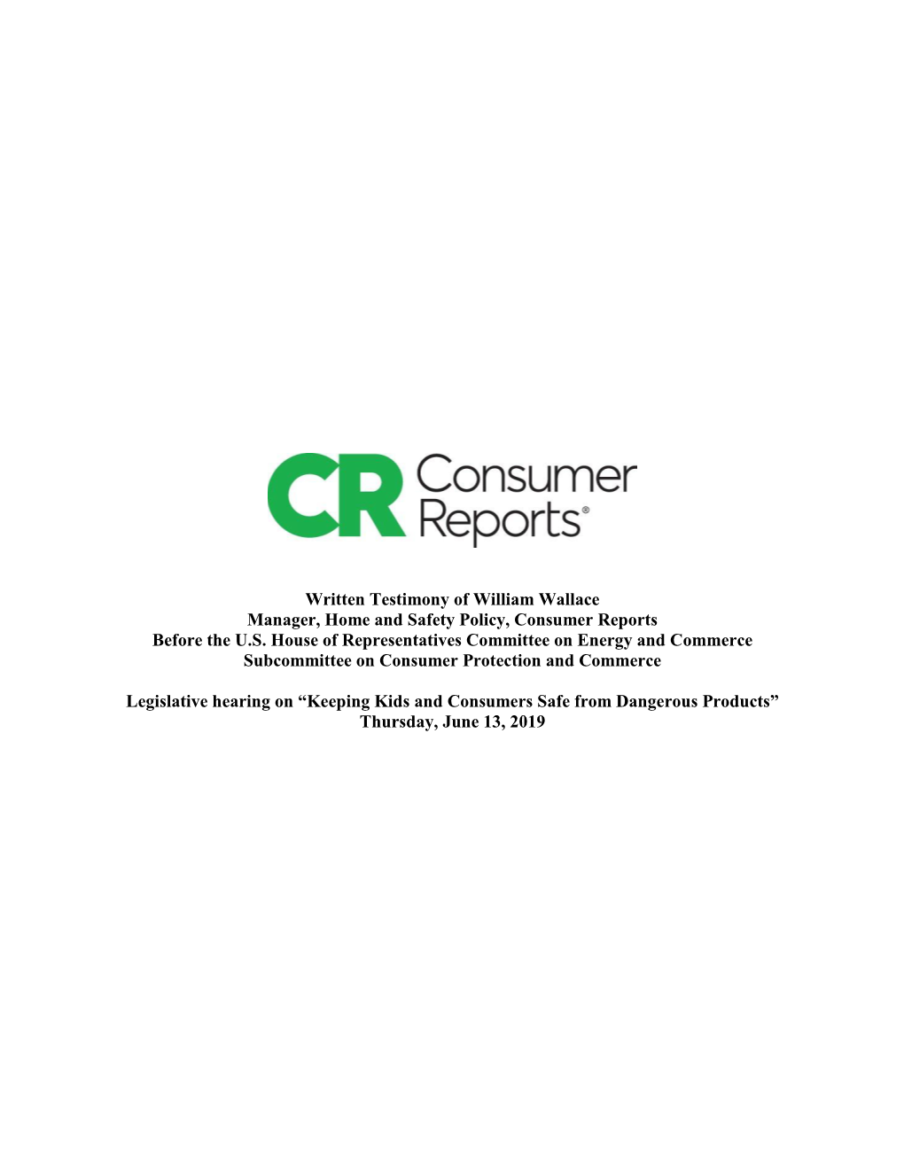 Written Testimony of William Wallace Manager, Home and Safety Policy, Consumer Reports Before the U.S. House of Representatives