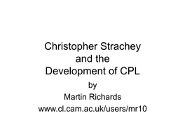 Christopher Strachey and the Development of CPL by Martin Richards the CPL Project