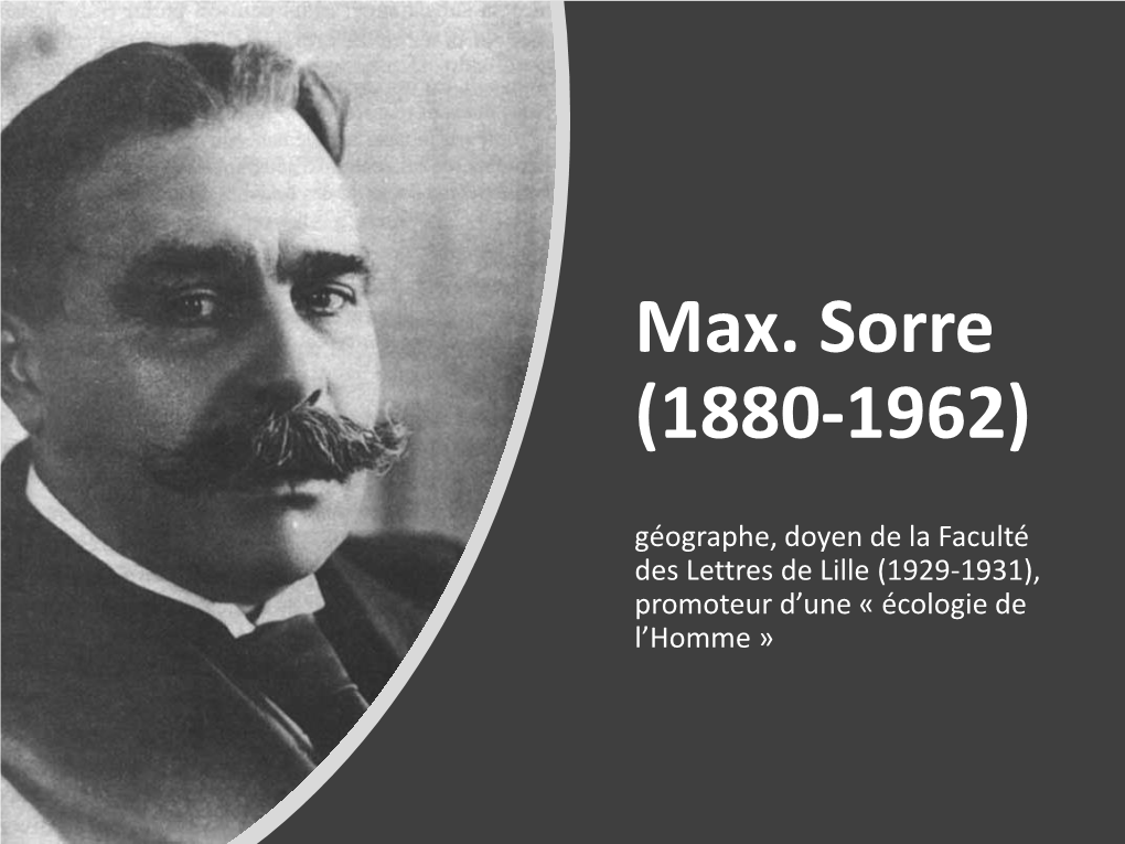 Max. Sorre (1880-1962) Géographe, Doyen De La Faculté Des Lettres De Lille (1929-1931), Promoteur D’Une « Écologie De L’Homme » Fresque Des Doyens J