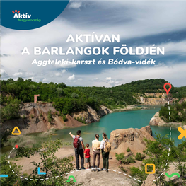 AKTÍVAN a BARLANGOK FÖLDJÉN Aggteleki-Karszt És Bódva-Vidék Aktívan Az Aggteleki-Karszton És a Bódva-Vidéken