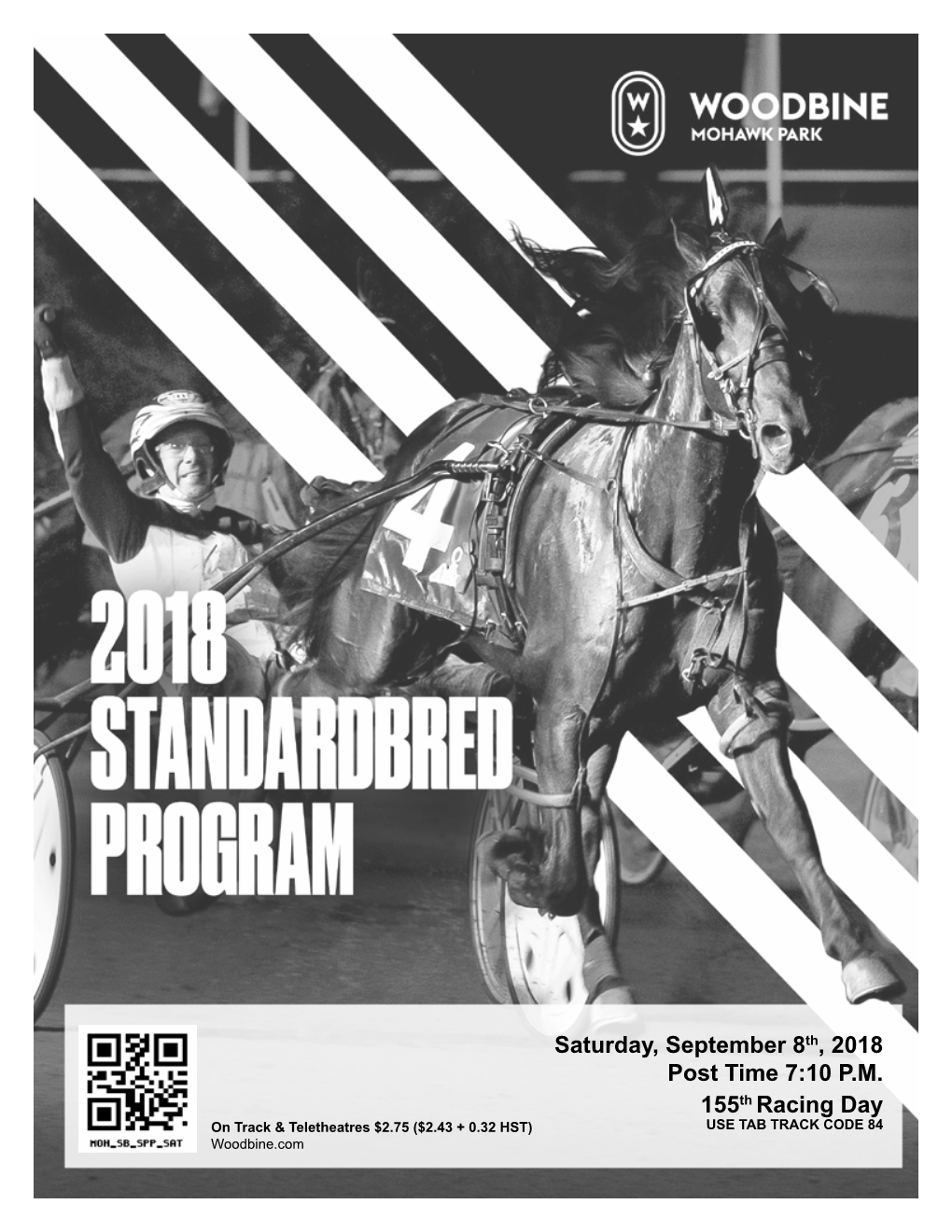 Saturday, September 8Th, 2018 Post Time 7:10 P.M. 155Th Racing Day on Track & Teletheatres $2.75 ($2.43 + 0.32 HST) USE TAB TRACK CODE 84 Woodbine.Com