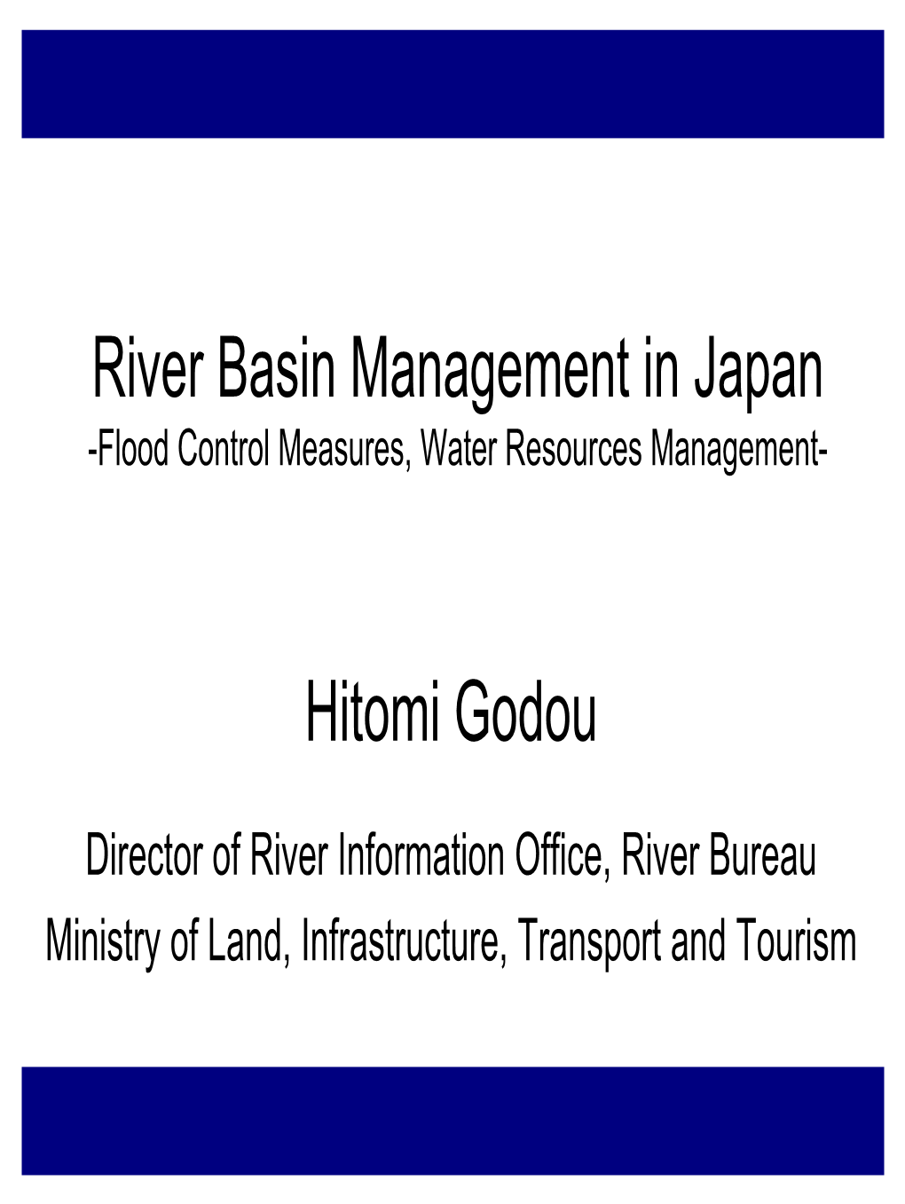 River Basin Management in Japan Hitomi Godou