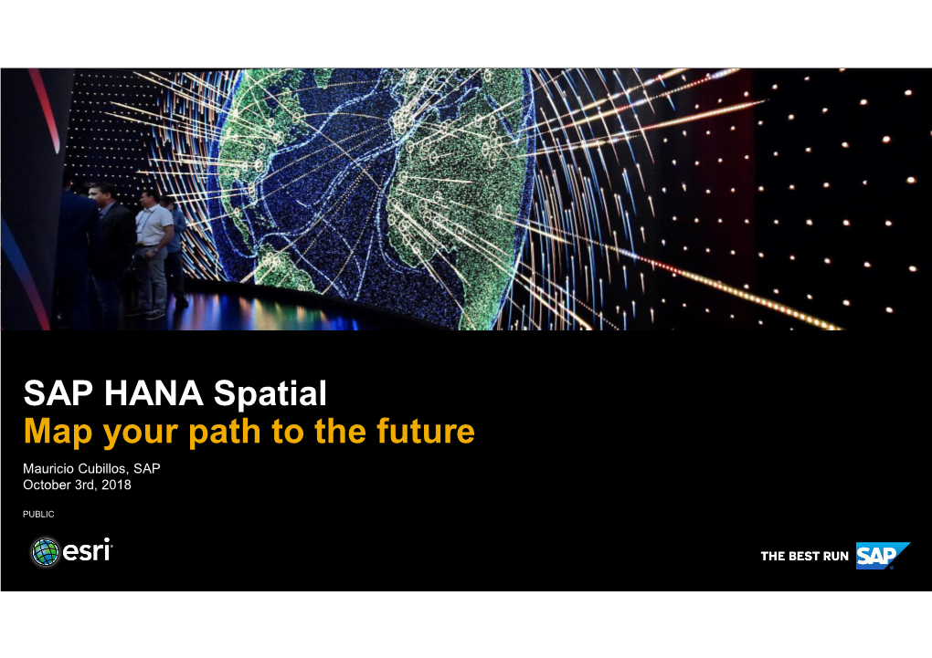 SAP HANA Spatial Map Your Path to the Future Mauricio Cubillos, SAP October 3Rd, 2018