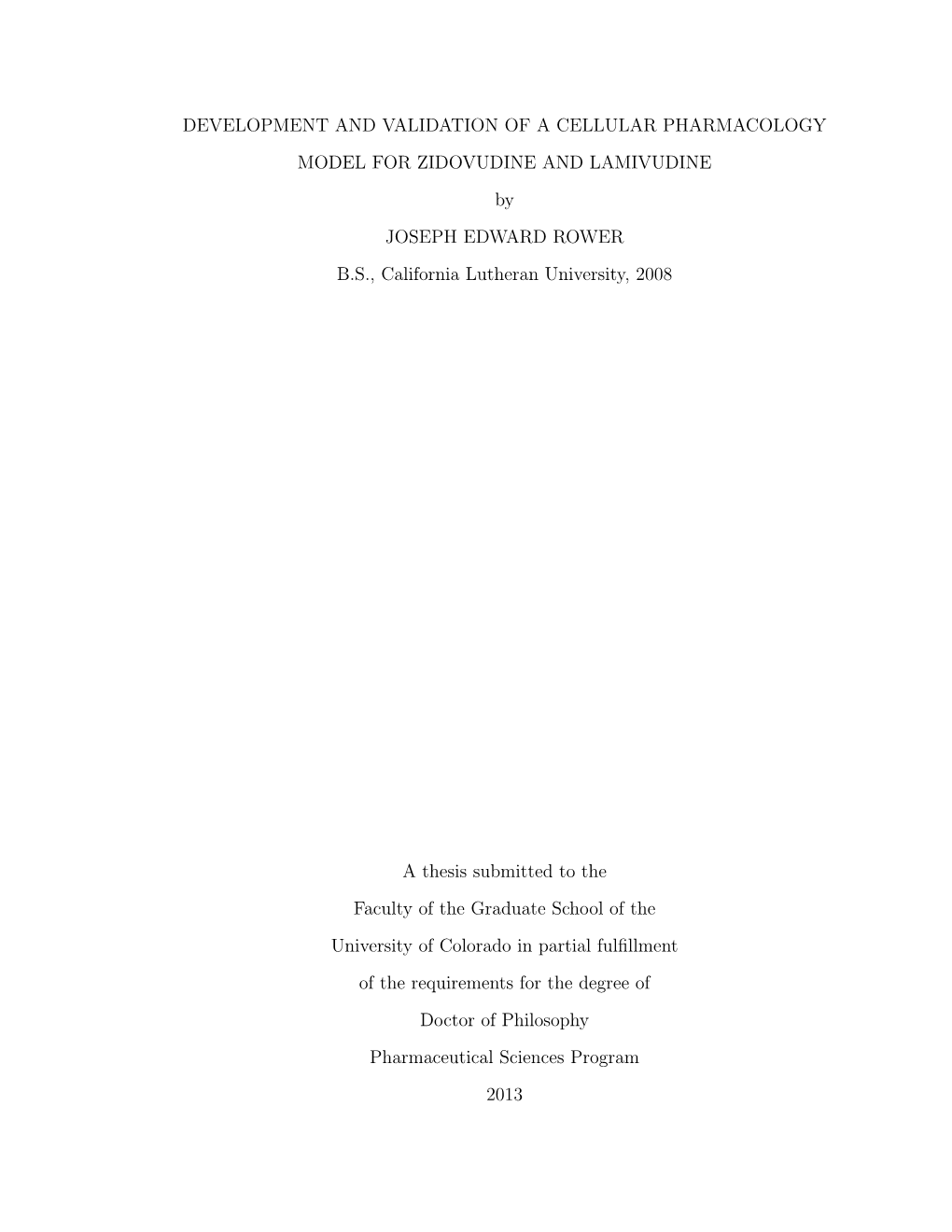 DEVELOPMENT and VALIDATION of a CELLULAR PHARMACOLOGY MODEL for ZIDOVUDINE and LAMIVUDINE by JOSEPH EDWARD ROWER B.S., California Lutheran University, 2008