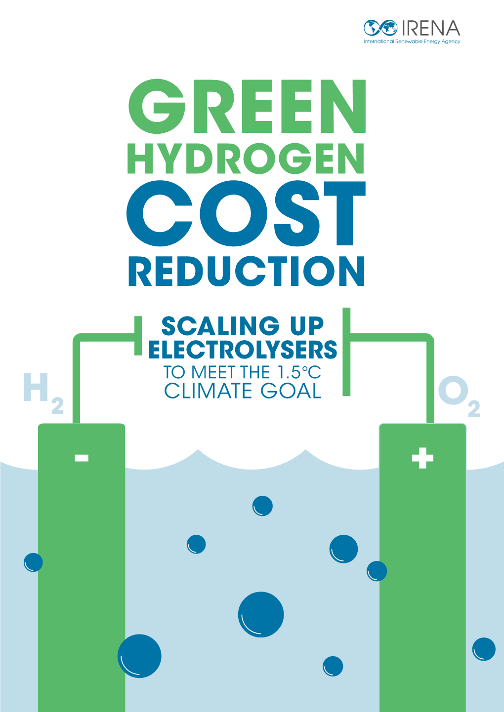 Green Hydrogen Cost Reduction: Scaling up Electrolysers to Meet the 1.5⁰C Climate Goal , International Renewable Energy Agency, Abu Dhabi