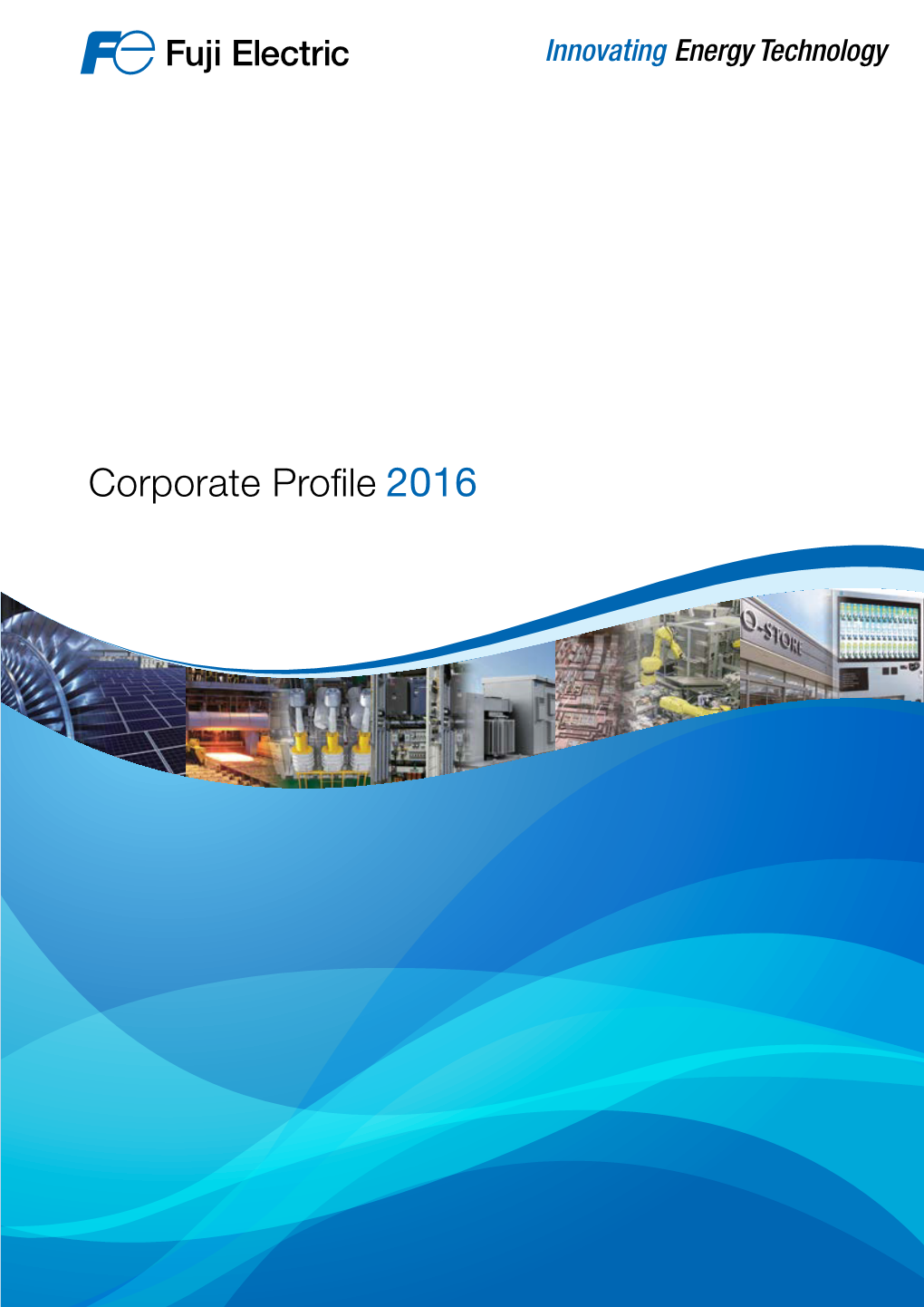 Corporate Profile 2016 Contributing to the Creation of Sustainable Societies Through Our Brand Statement Energy and Environment Businesses