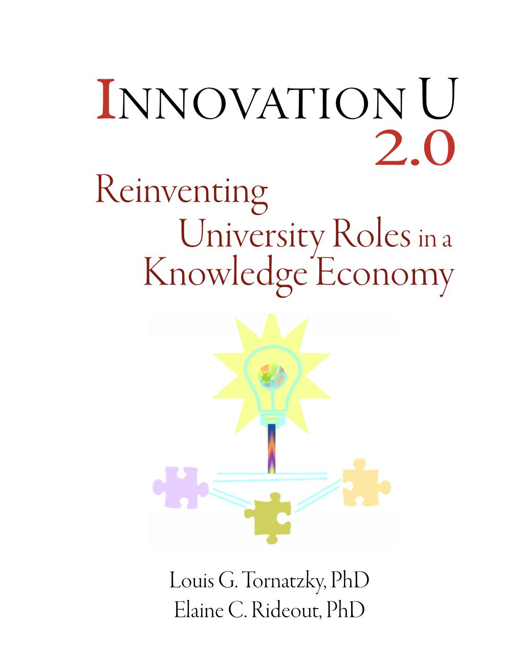 Innovation U 2.0: Reinventing University Roles in a Knowledge Economy Enters a Very Different World Than Its Predecessor