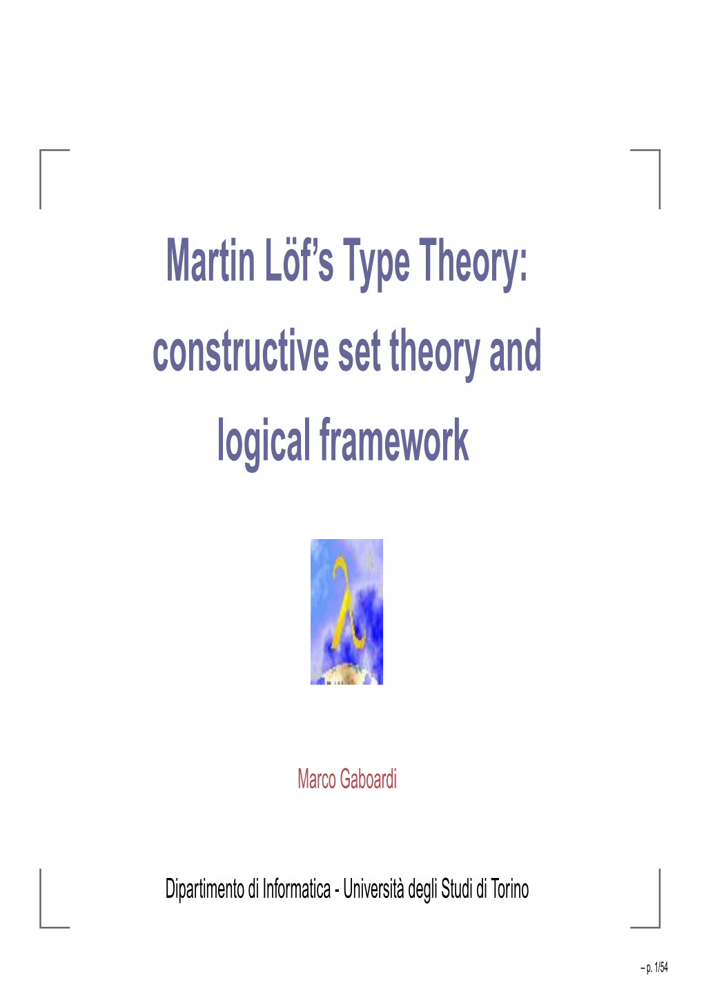 Martin Löf's Type Theory: Constructive Set Theory and Logical Framework