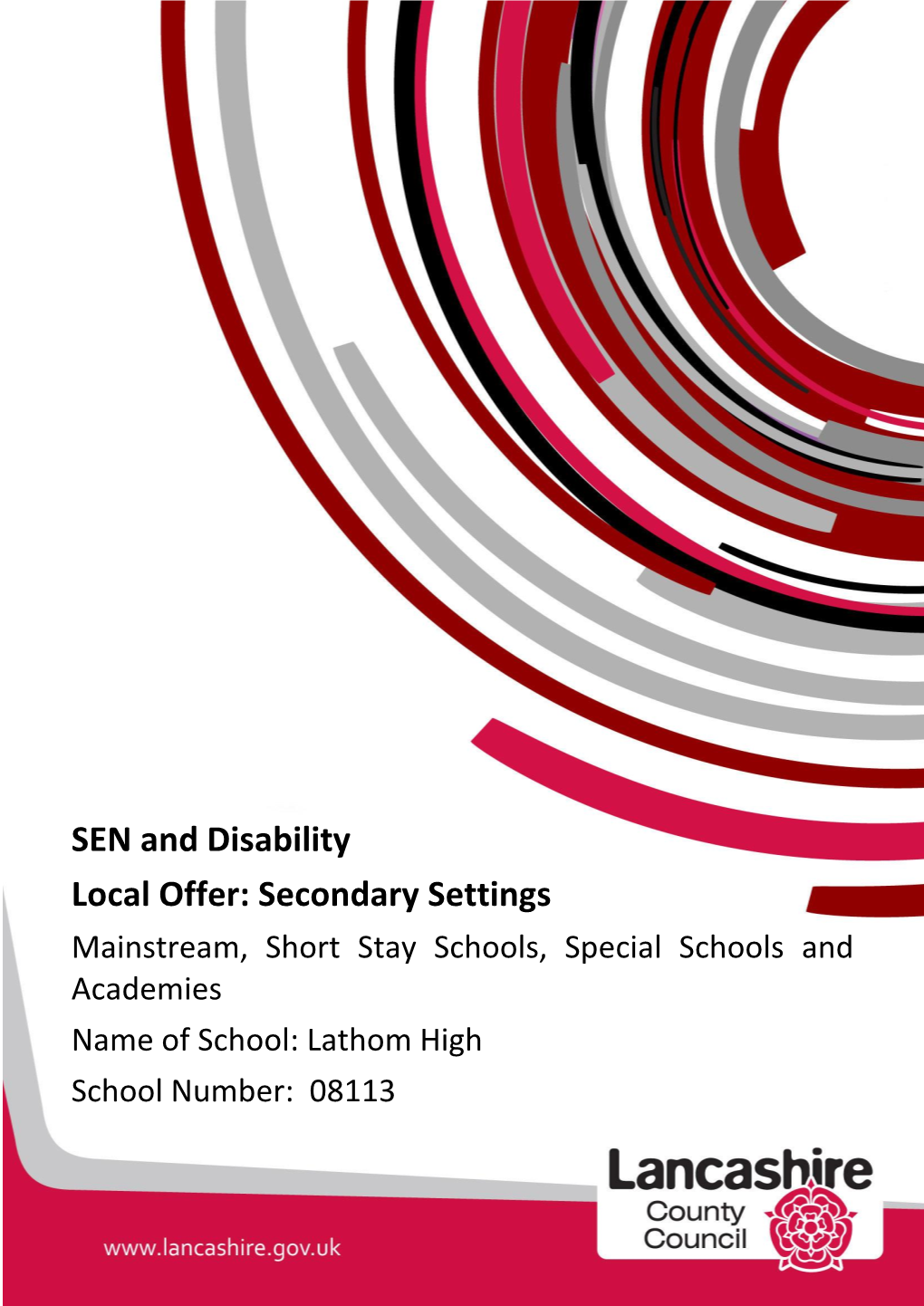 SEN and Disability Local Offer: Secondary Settings Mainstream, Short Stay Schools, Special Schools and Academies Name of School: Lathom High School Number: 08113