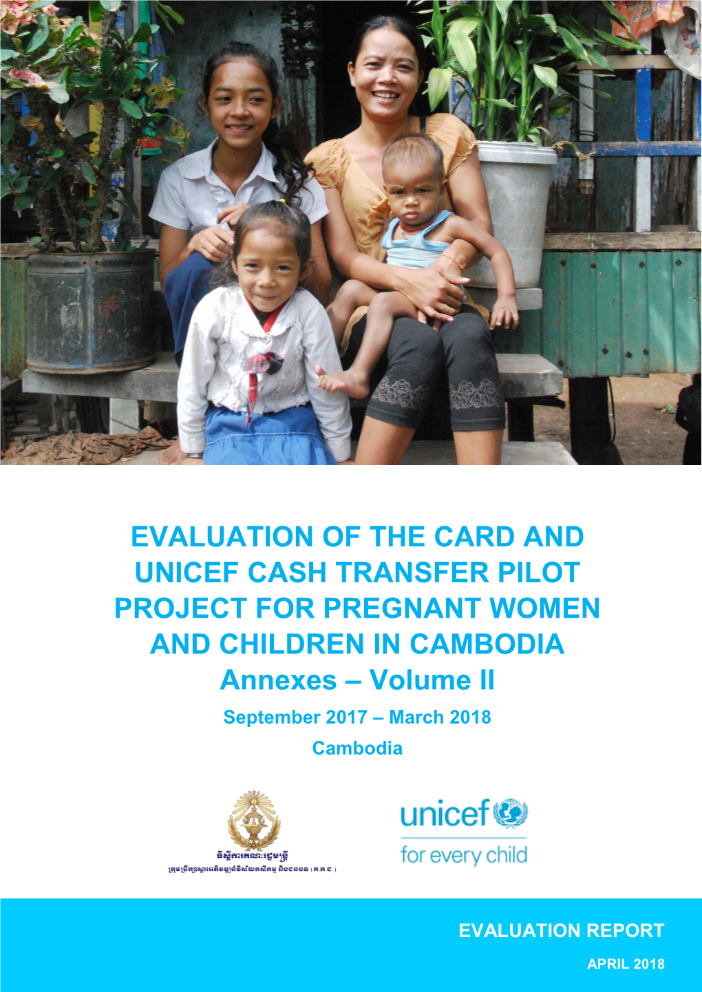 EVALUATION of the CARD and UNICEF CASH TRANSFER PILOT PROJECT for PREGNANT WOMEN and CHILDREN in CAMBODIA: Annexes (Volume II)
