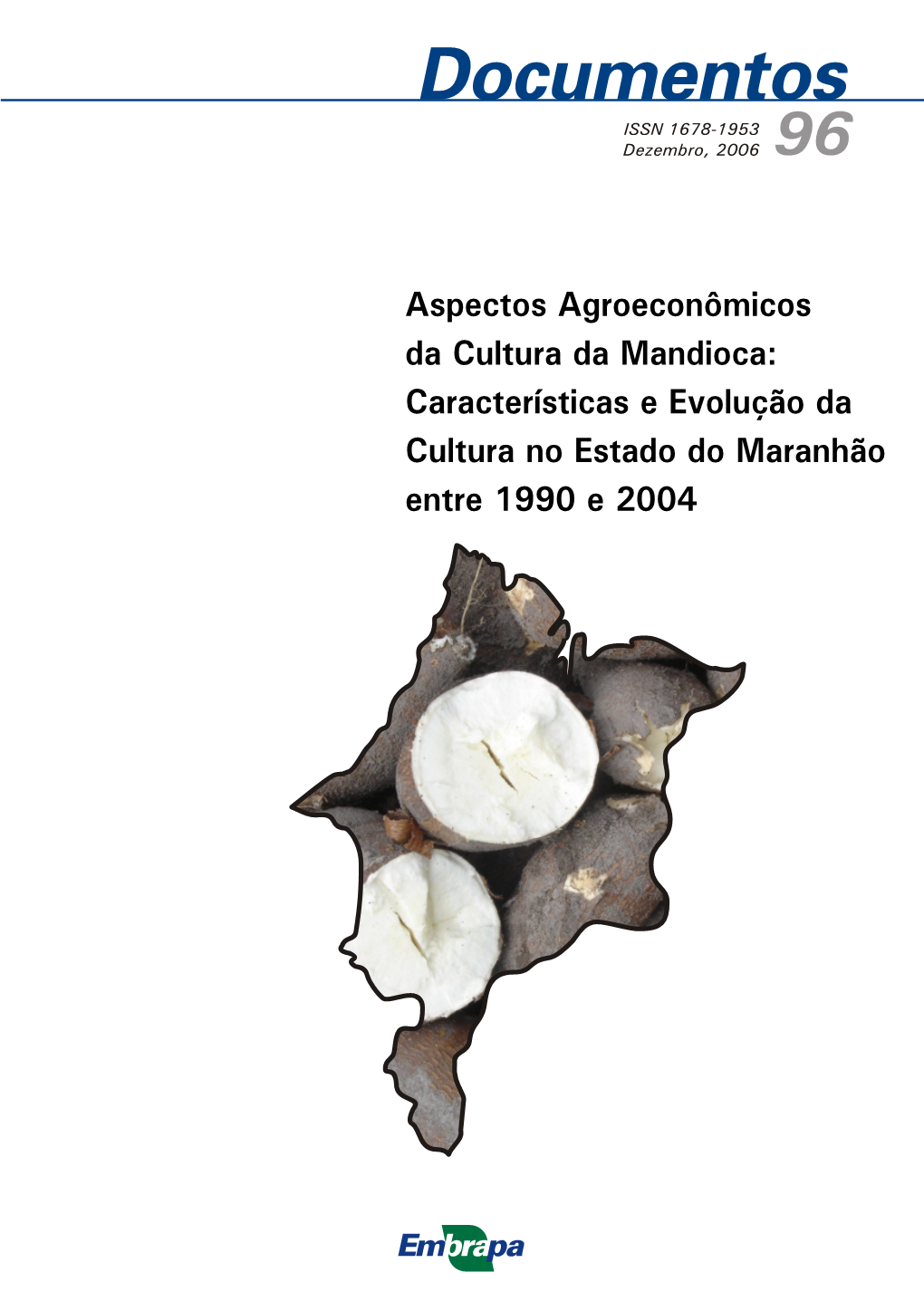 Aspectos Agroeconômicos Da Cultura Da Mandioca: Características E Evolução Da Cultura No Estado Do Maranhão Entre 1990 E 2004 ISSN 1678-1953 Dezembro, 2006