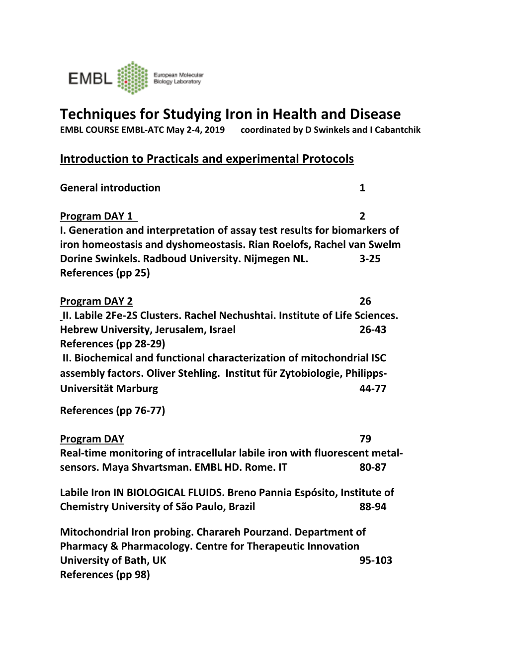 Techniques for Studying Iron in Health and Disease EMBL COURSE EMBL-ATC May 2-4, 2019 Coordinated by D Swinkels and I Cabantchik