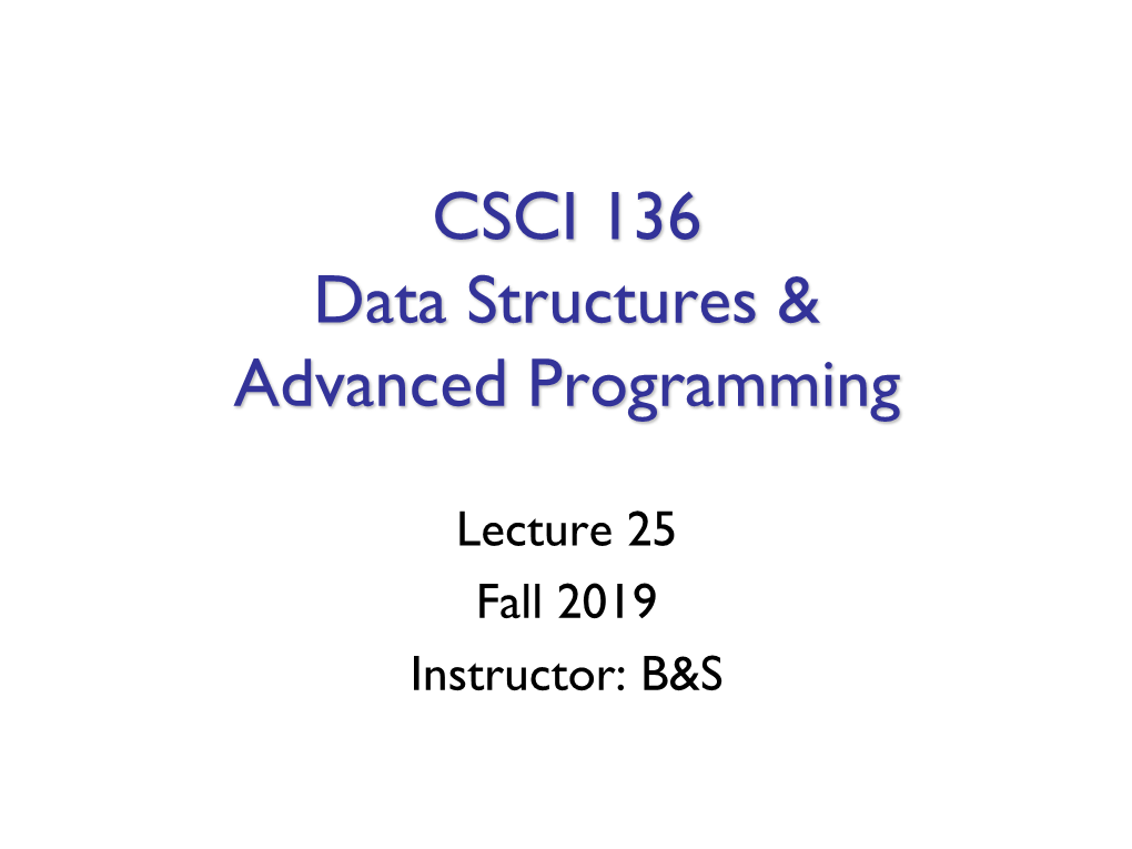 Lecture 25 Fall 2019 Instructor: B&S Last Time