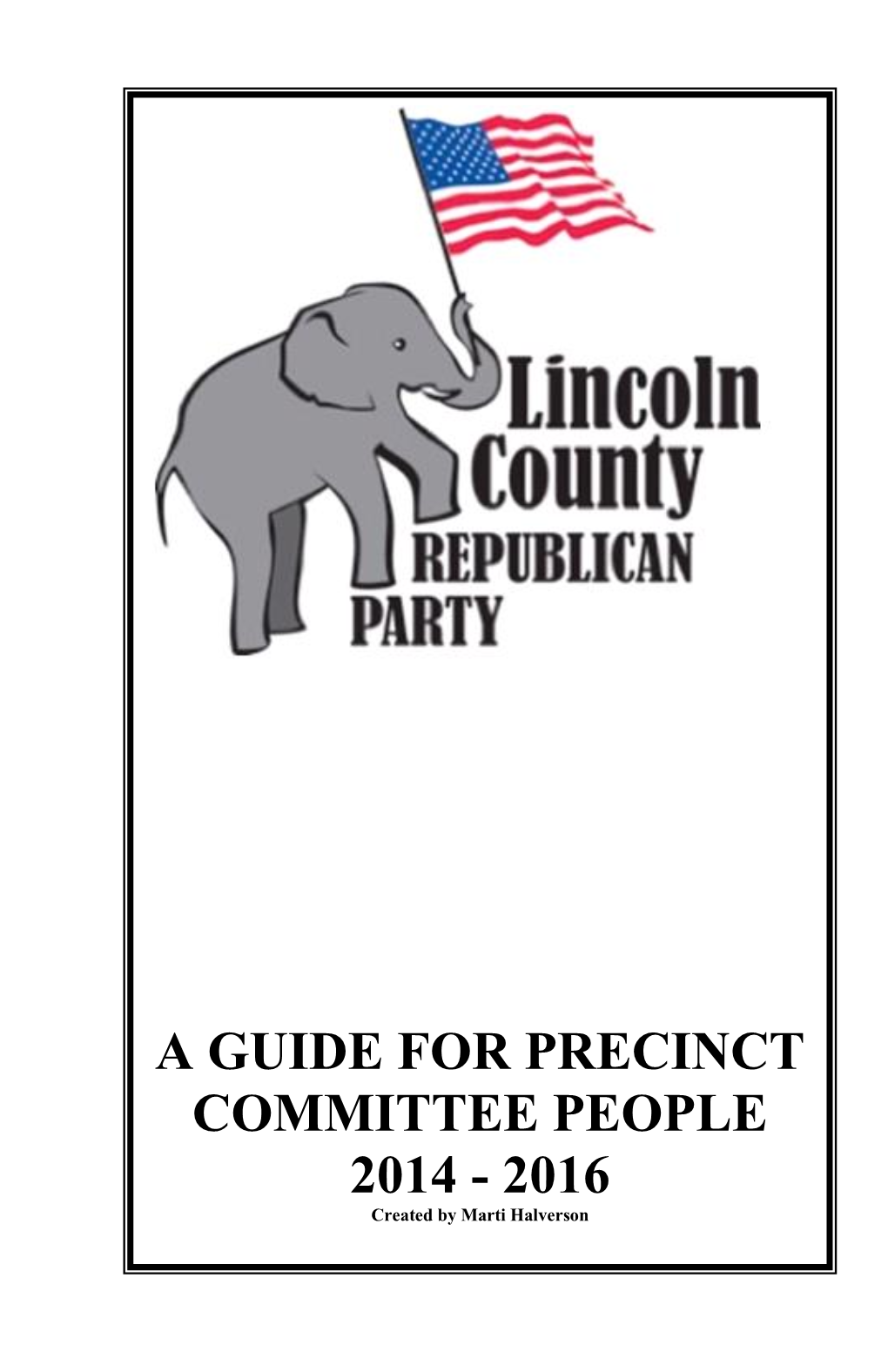 A GUIDE for PRECINCT COMMITTEE PEOPLE 2014 - 2016 Created by Marti Halverson