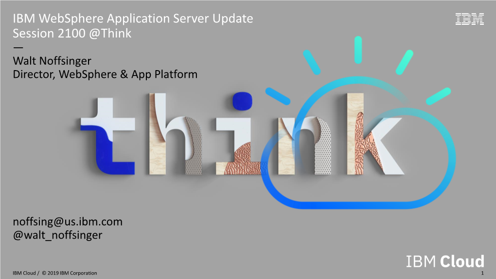IBM Websphere Application Server Update Session 2100 @Think — Walt Noffsinger Director, Websphere & App Platform