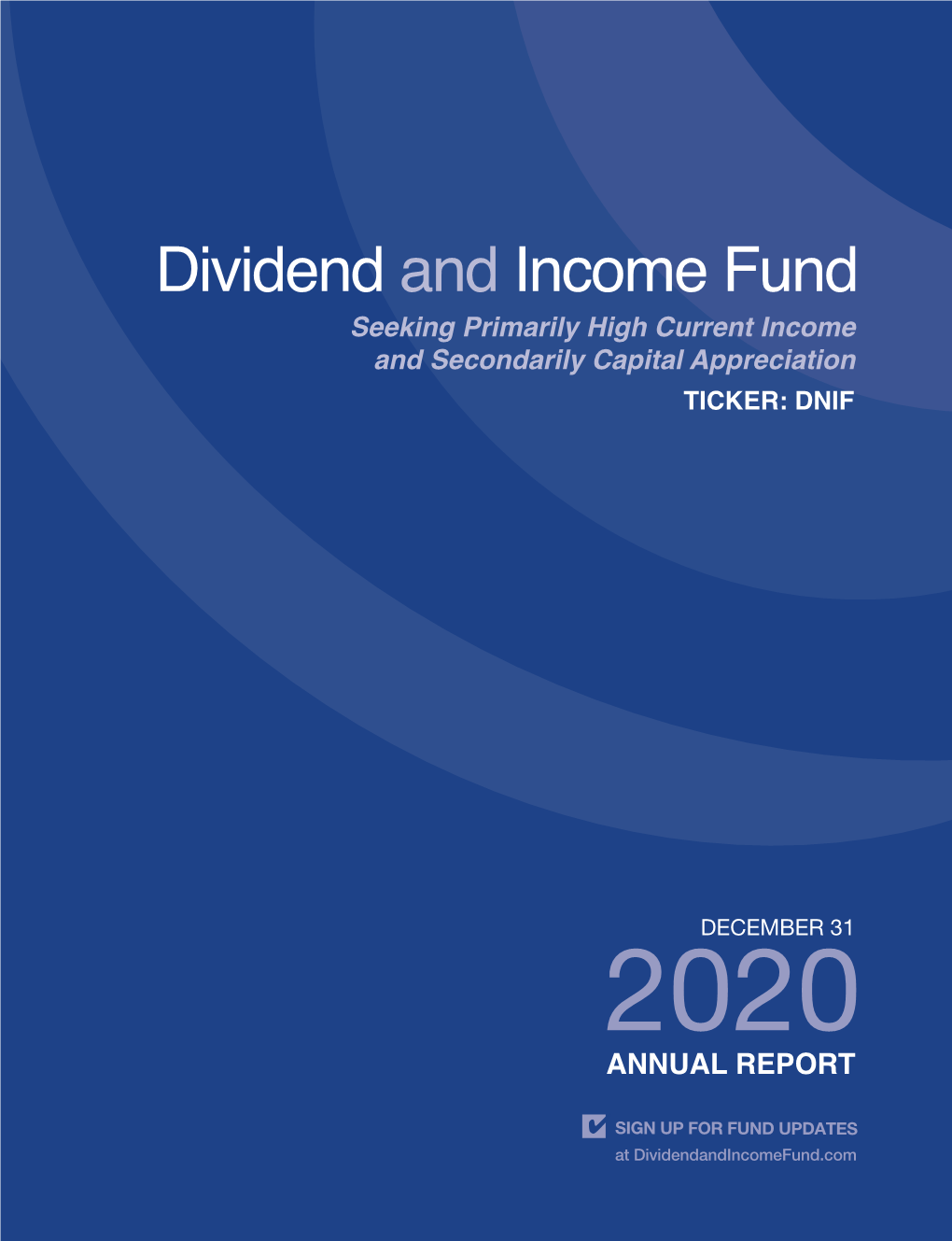 DIVIDEND and INCOME FUND Annual Report 2020 1 to OUR SHAREHOLDERS December 31, 2020