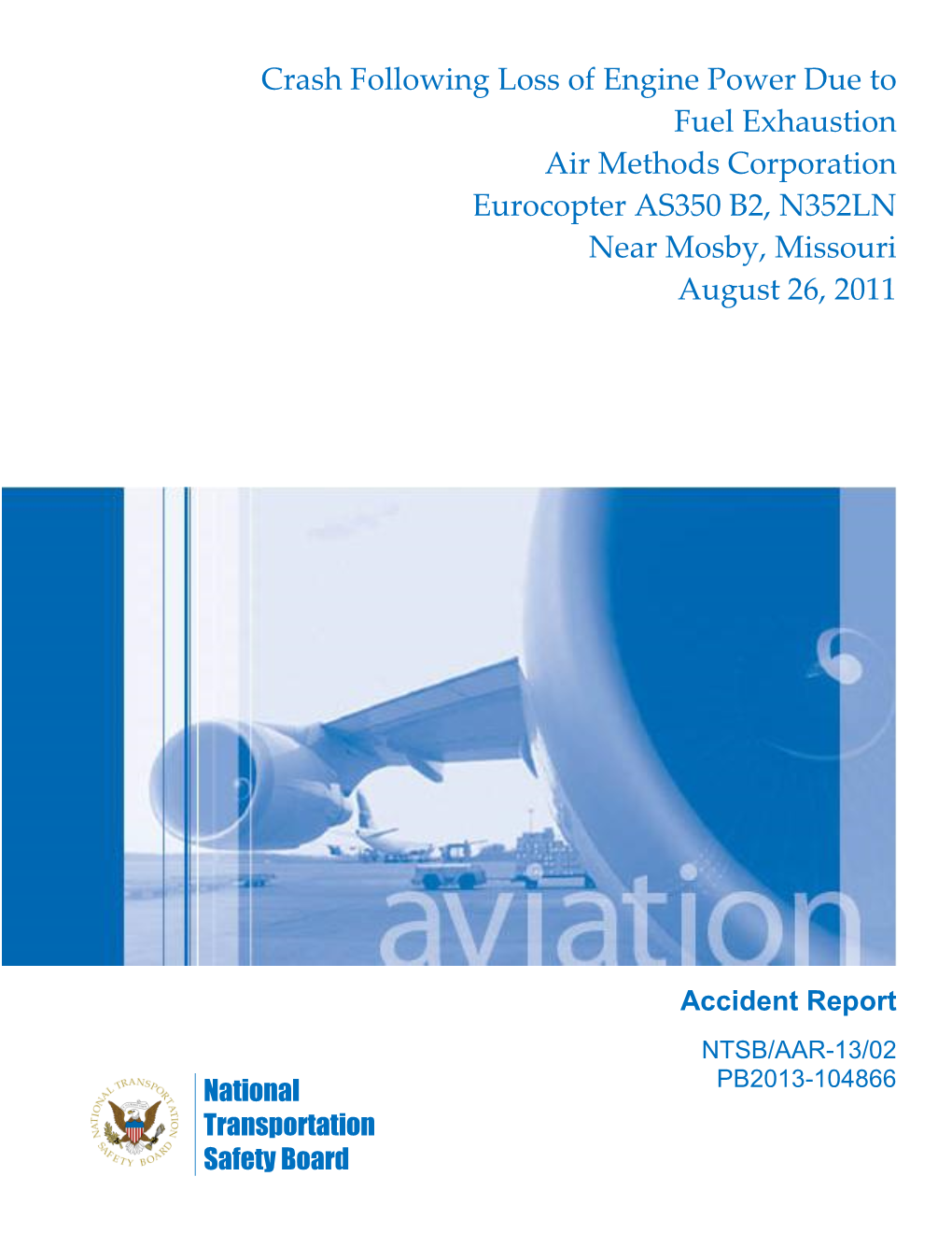 Crash Following Loss of Engine Power Due to Fuel Exhaustion Air Methods Corporation Eurocopter AS350 B2, N352LN Near Mosby, Missouri August 26, 2011