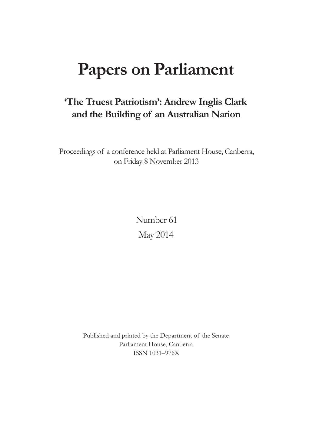 Papers on Parliament: 'The Truest Patriotism': Andrew Inglis Clark And