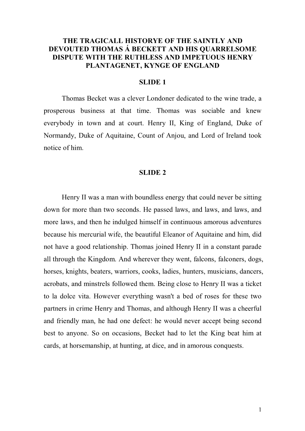 The Tragicall Historye of the Saintly and Devouted Thomas Á Beckett and His Quarrelsome Dispute with the Ruthless and Impetuous Henry Plantagenet, Kynge of England