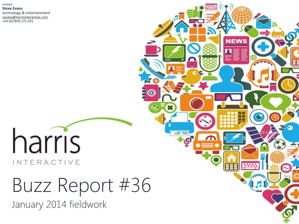 Buzz Report #36 January 2014 Fieldwork Our Contact Details Steve Evans – Entertainment & Technology Sevans@Harrisinteractive.Com 07849 172341