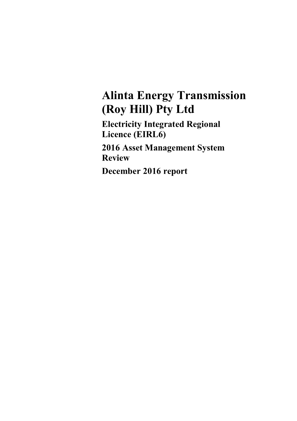 Alinta Energy Transmission (Roy Hill) Pty Ltd Electricity Integrated Regional Licence (EIRL6) 2016 Asset Management System Review December 2016 Report