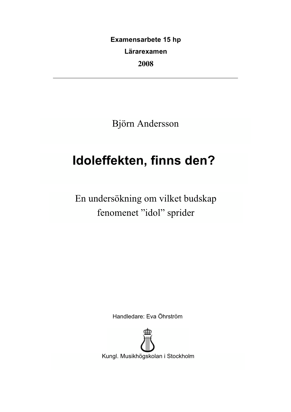 Idoleffekten, Finns Den?