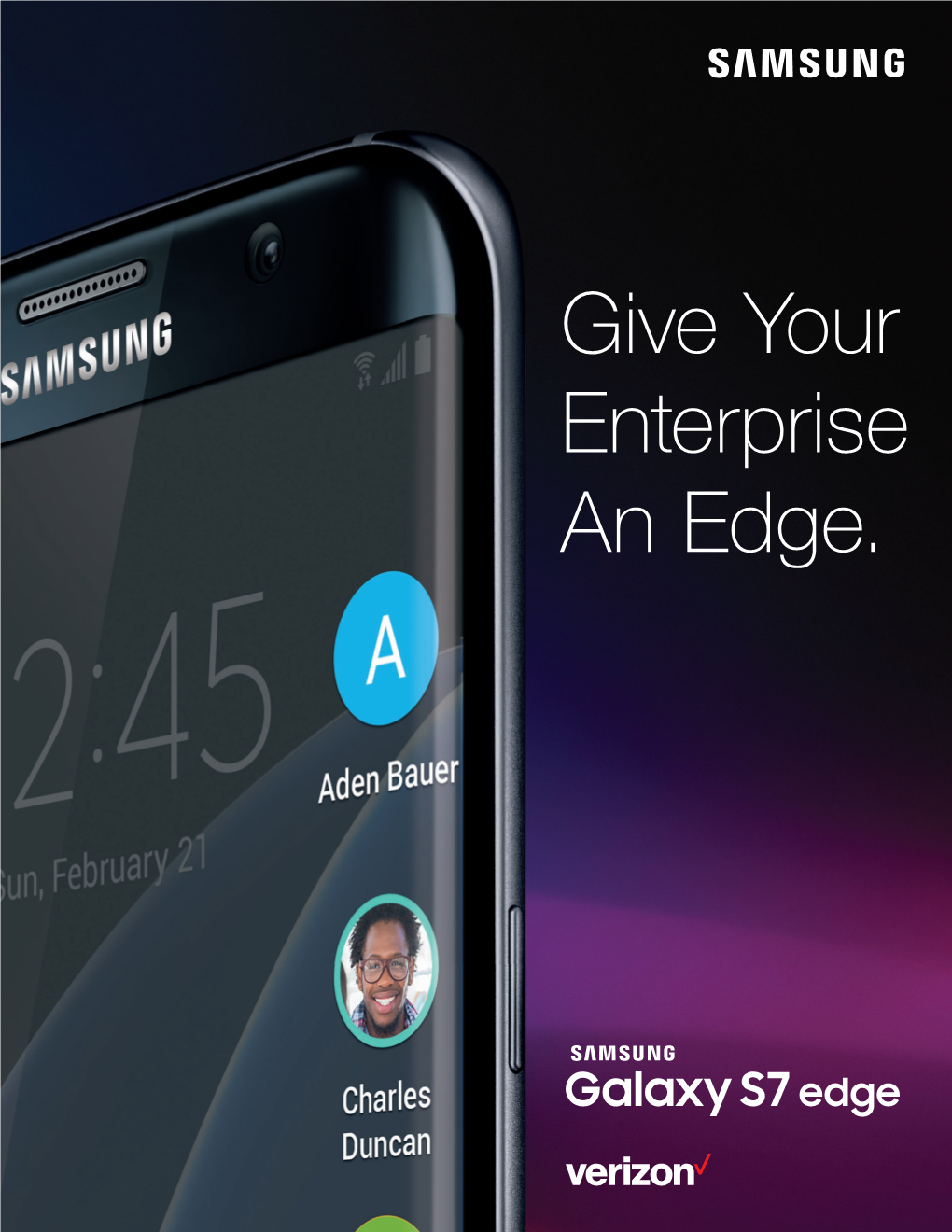 Give Your Enterprise an Edge. the Samsung Galaxy S7 Edge Provides the Security, Productivity Tools and Ease of Integration Your Business Demands