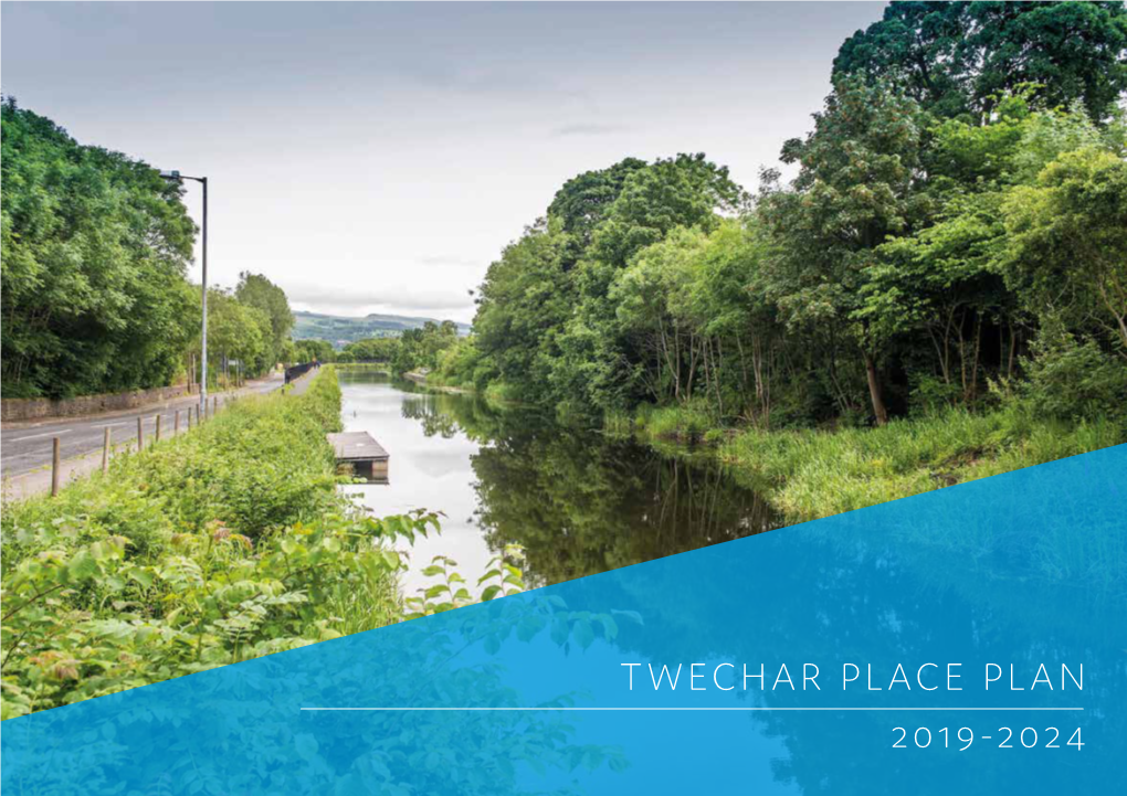 TWECHAR PLACE PLAN 2019-2024 2 Twechar Place Plan Contents