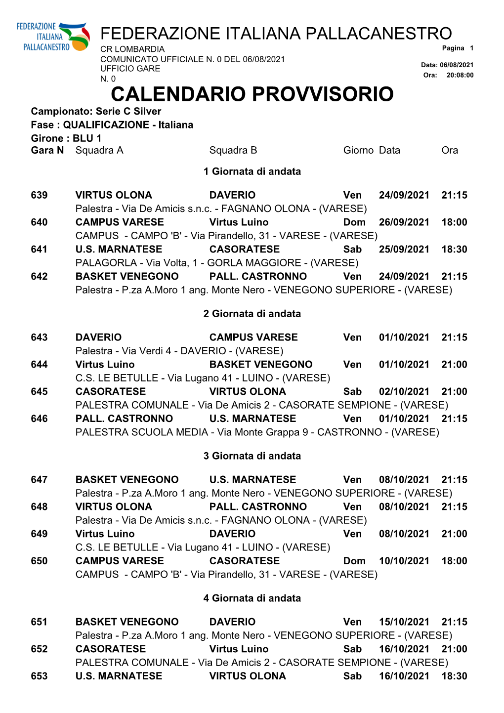 CALENDARIO PROVVISORIO Campionato: Serie C Silver Fase : QUALIFICAZIONE - Italiana Girone : BLU 1 Gara N Squadra a Squadra B Giorno Data Ora