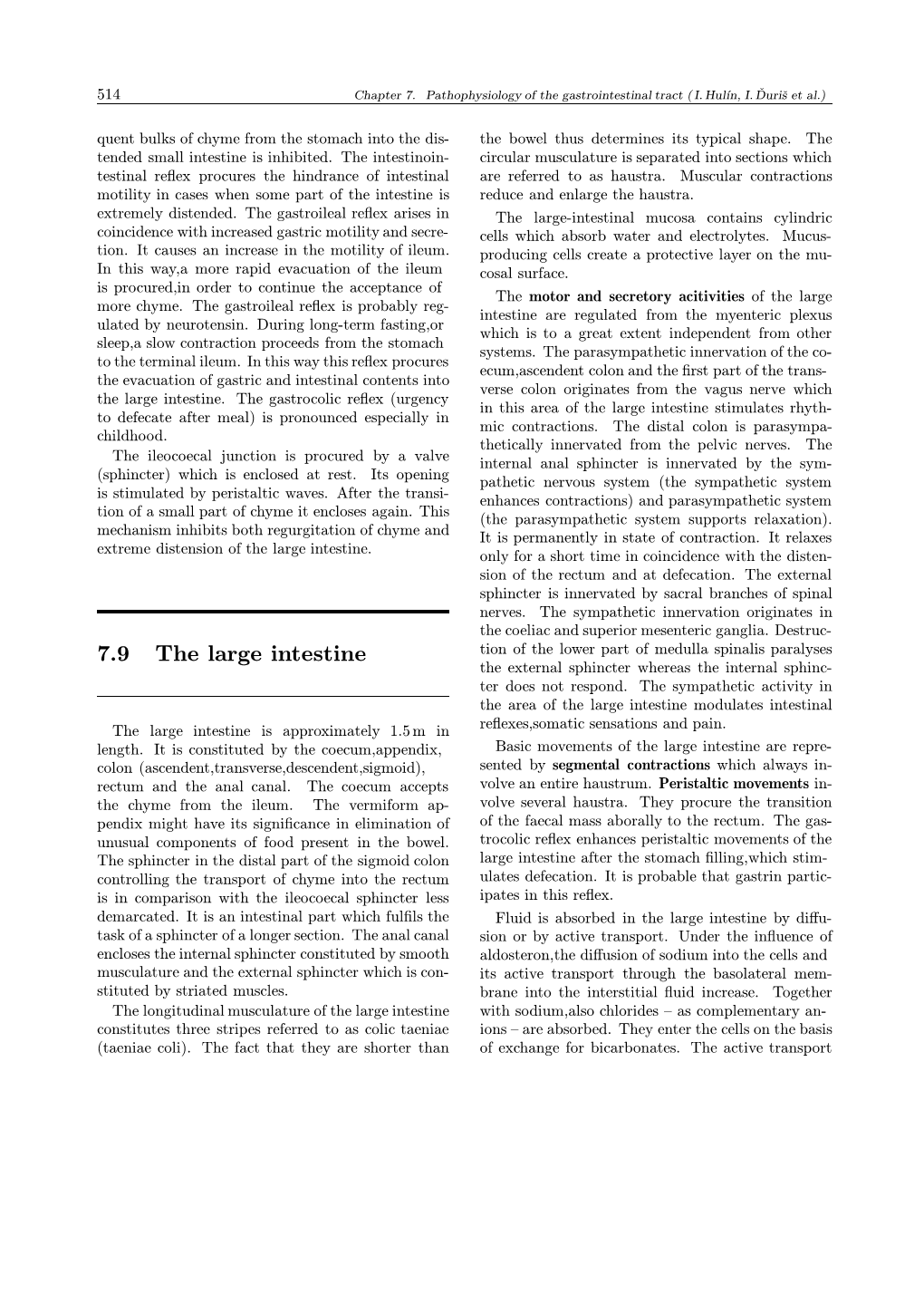 7.9 the Large Intestine Tion of the Lower Part of Medulla Spinalis Paralyses the External Sphincter Whereas the Internal Sphinc- Ter Does Not Respond