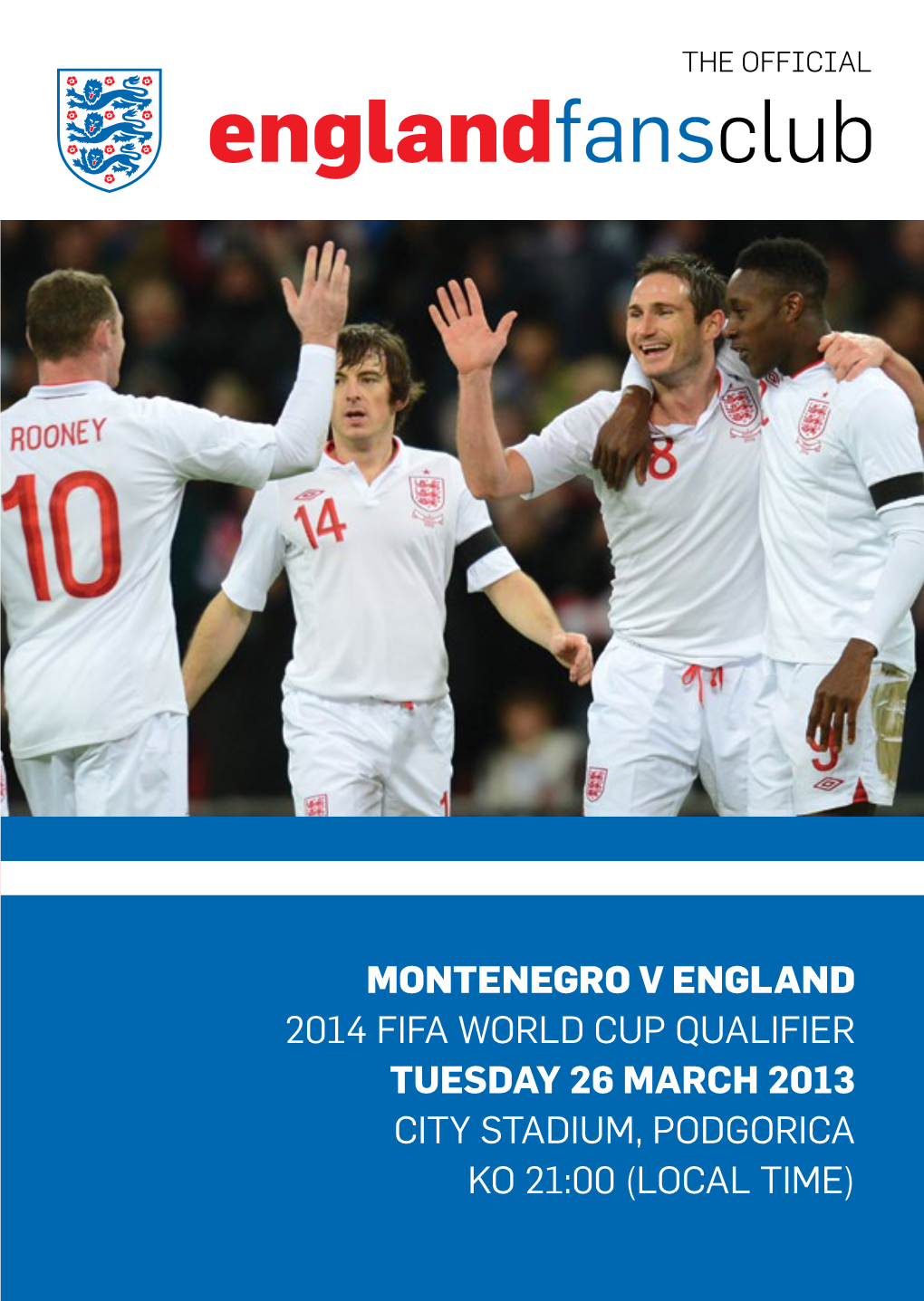 Montenegro V England 2014 FIFA World Cup Qualifier Tuesday 26 March 2013 CITY STADIUM, Podgorica KO 21:00 (Local Time)