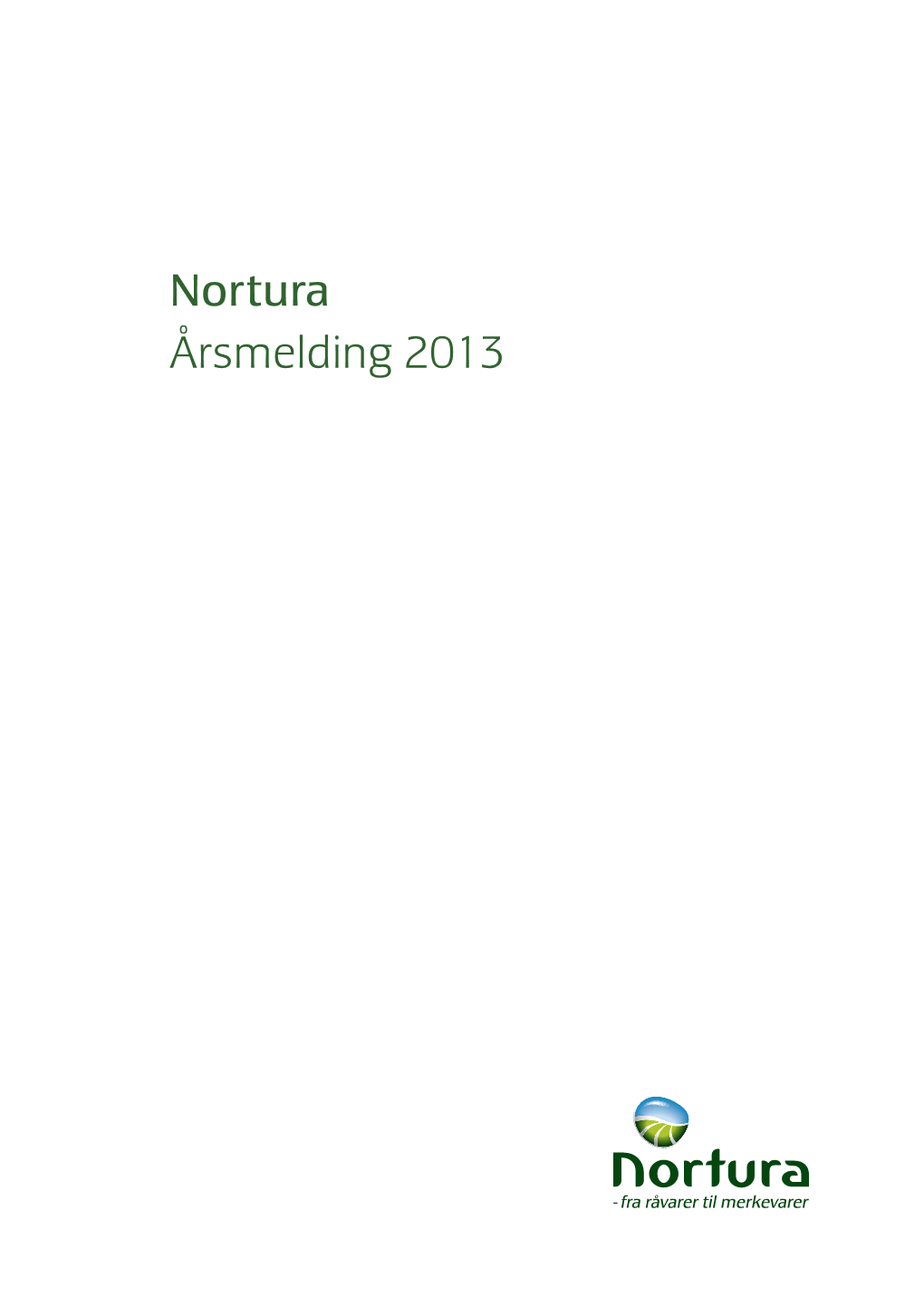 Nortura Årsmelding 2013 Nortura Konsernet Side 2 Årsmelding 2013 Regnskap Side 21 – 24 Nøkkeltall Noter Side 25 – 44