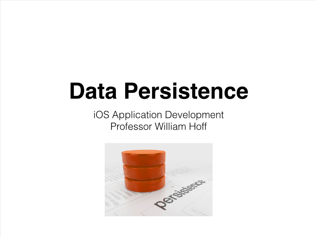 Ios Application Development Professor William Hoff Data Persistence