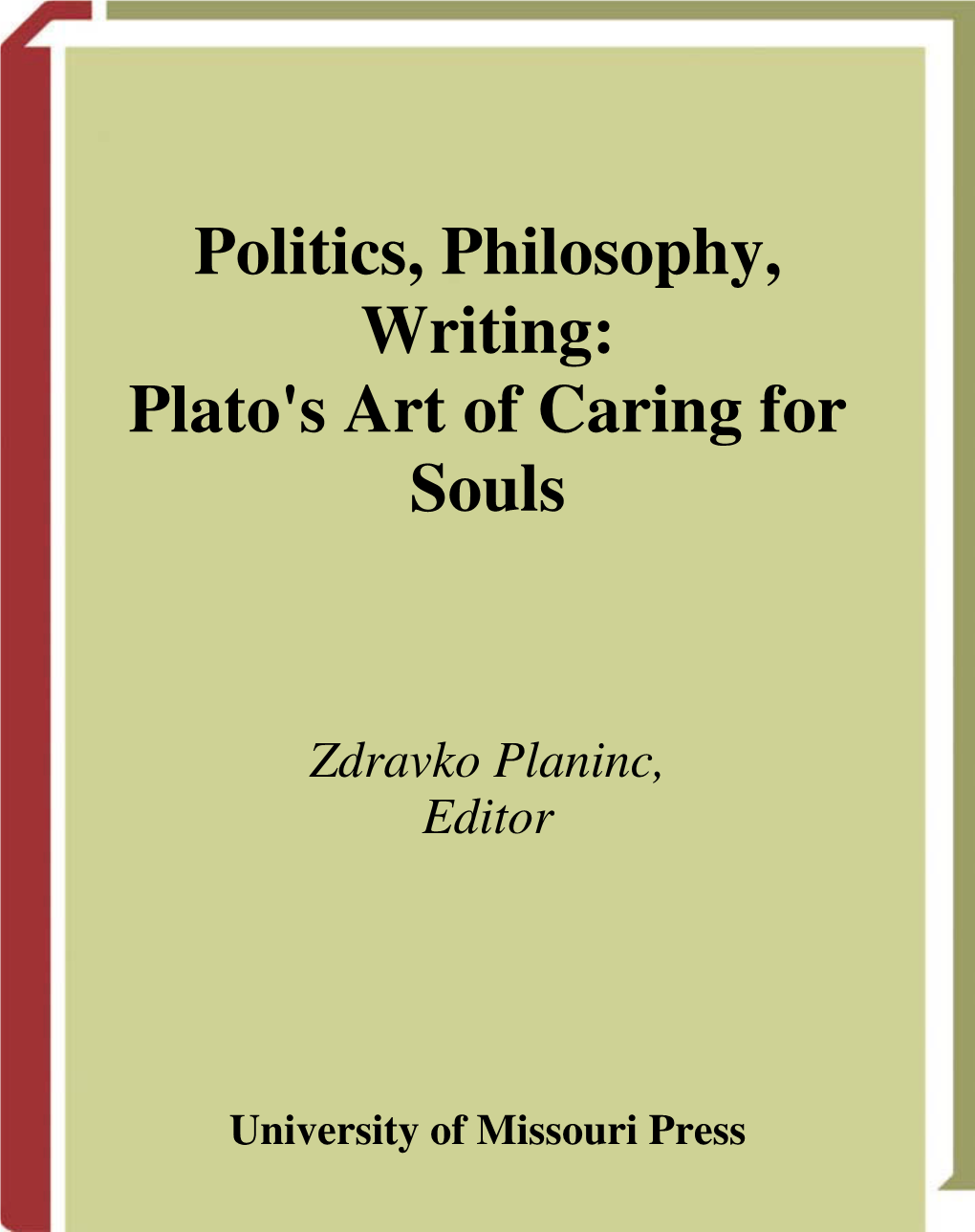 Politics, Philosophy, Writing : Plato's Art of Caring for Souls