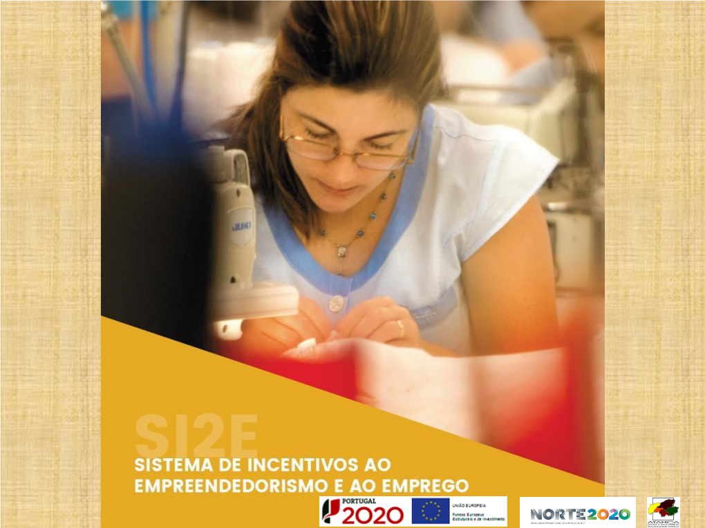 SI2E SISTEMA DE INCENTIVOS AO EMPREENDEDORISMO E AO EMPREGO Enquadramento Legislativo