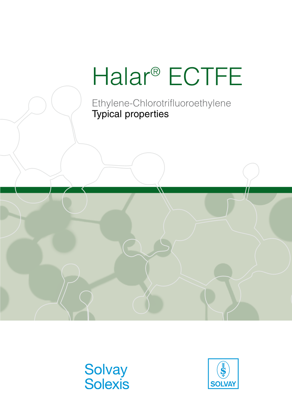 Halar® ECTFE Ethylene-Chlorotrifluoroethylene Typical Properties Halar® ECTFE a Unique Combination of Properties