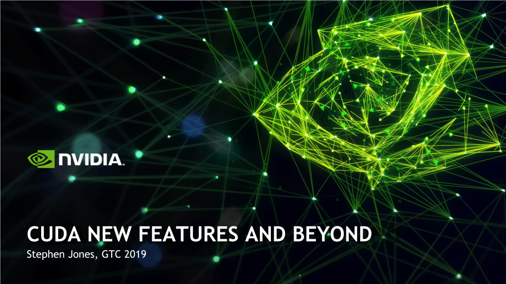 CUDA NEW FEATURES and BEYOND Stephen Jones, GTC 2019 a QUICK LOOK BACK This Time Last Year