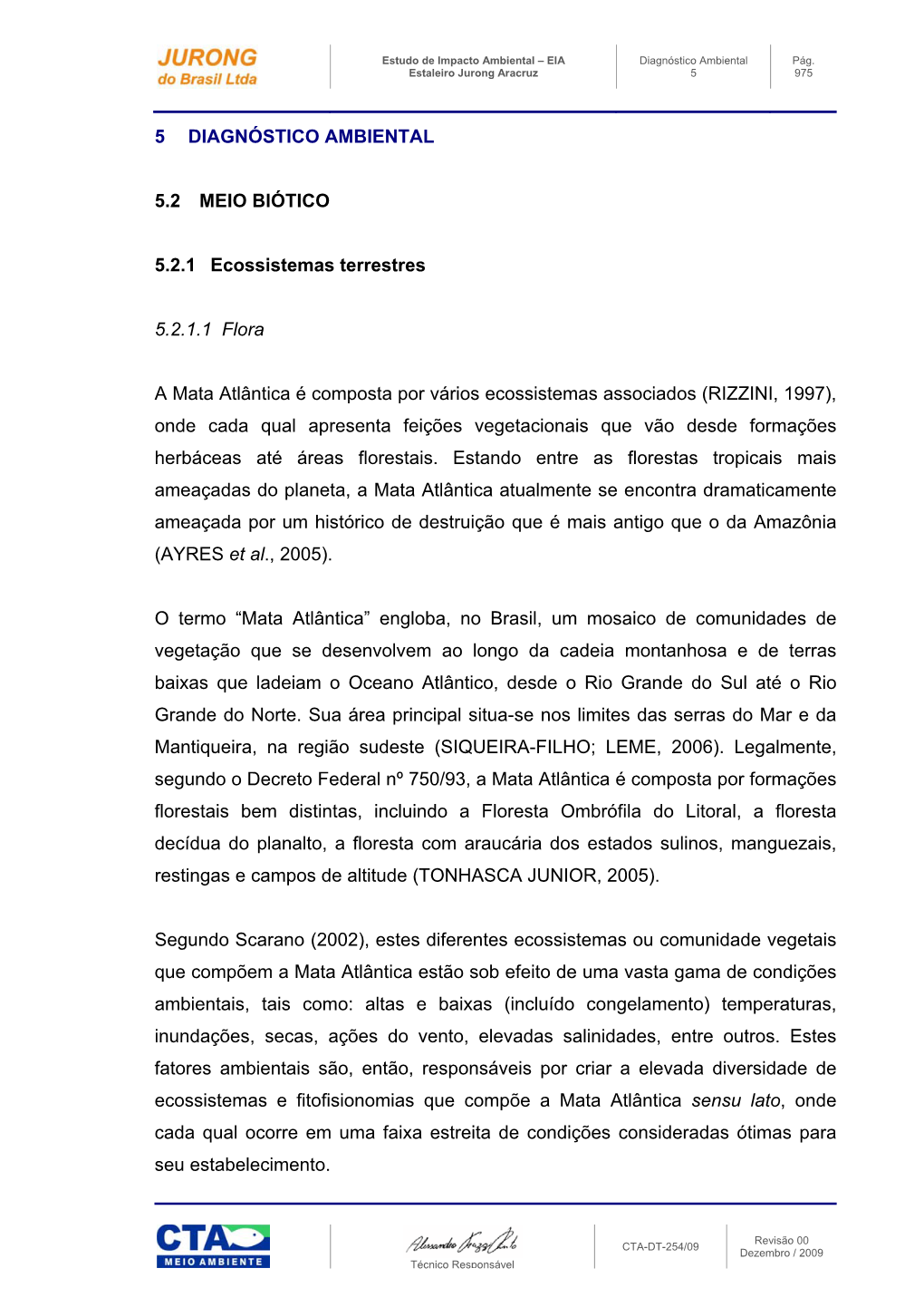 5 DIAGNÓSTICO AMBIENTAL 5.2 MEIO BIÓTICO 5.2.1 Ecossistemas Terrestres 5.2.1.1 Flora a Mata Atlântica É Composta Por Vários